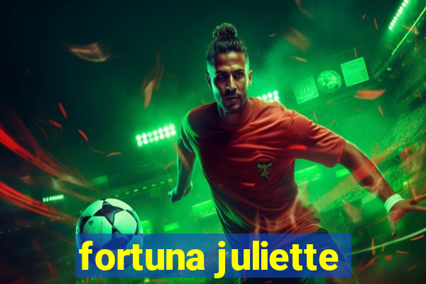 fortuna juliette